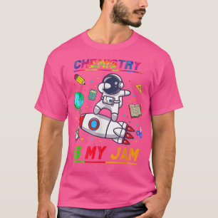 Chemistry Is My Jam Astronaut Back to School Expl T-Shirt