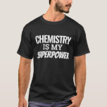 Chemistry Is My Superpower T-Shirt<br><div class="desc">Custom products</div>