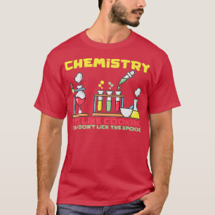 Chemistry Its Like Cooking Science Chemist Teacher T-Shirt
