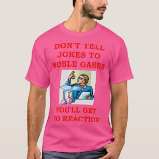 Chemistry joke 76 T-Shirt