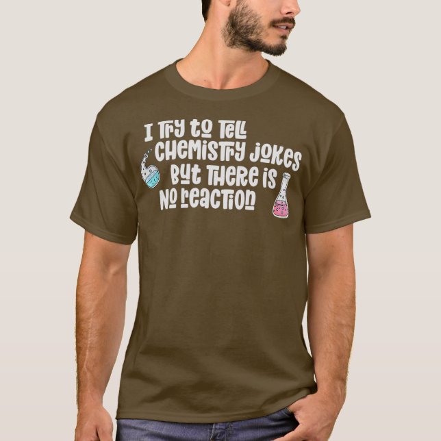 Chemistry Jokes Funny No Reaction Science Love T-Shirt (Front)