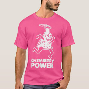 Chemistry Power funny saying sarcastic geek scien T-Shirt