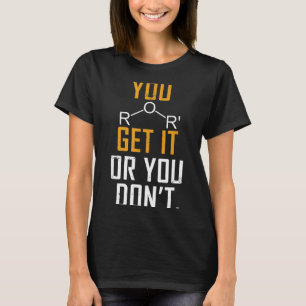 Chemistry Pun - Ether Get It Or You Don't - Funny  T-Shirt