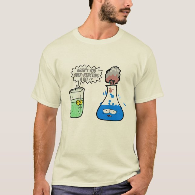  Chemistry Pun Over-reacting a bit Funny. T-Shirt (Front)