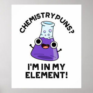 Chemistry Puns I'm In My Element Chemical Pun  Poster