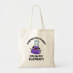 Chemistry Puns I'm In My Element Chemical Pun  Tote Bag