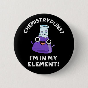 Chemistry Puns I'm In My Element Dark BG 6 Cm Round Badge