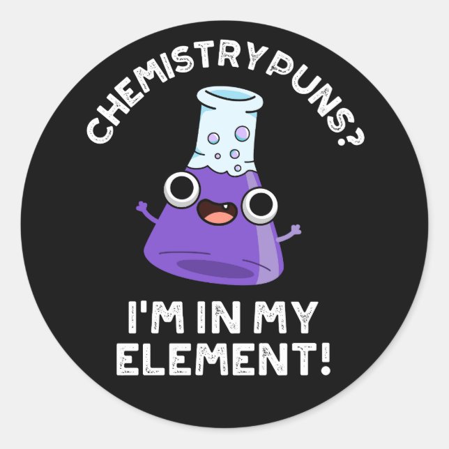 Chemistry Puns I'm In My Element Dark BG Classic Round Sticker (Front)