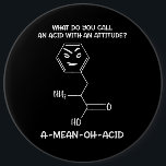 Chemistry Science Acid Attitude A-Mean-Oh-Acid 6 Cm Round Badge<br><div class="desc">Chemistry Science Acid Attitude A-Mean-Oh-Acid design for science lovers.</div>