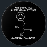 Chemistry Science Acid Attitude A-Mean-Oh-Acid 6 Cm Round Badge<br><div class="desc">Chemistry Science Acid Attitude A-Mean-Oh-Acid design for science lovers.</div>