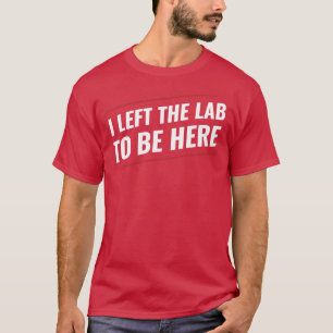 Chemistry Science Chemist I Left the Lab T-Shirt