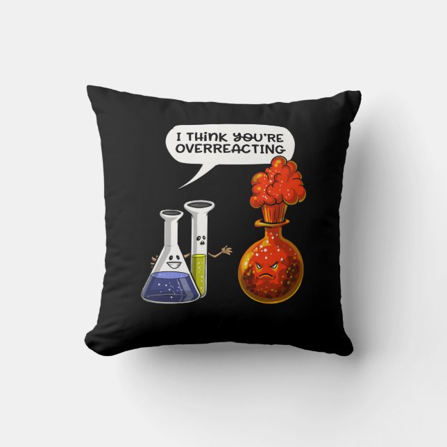 Chemistry Science You Are Overreacting Funny Joke Cushion (Front)