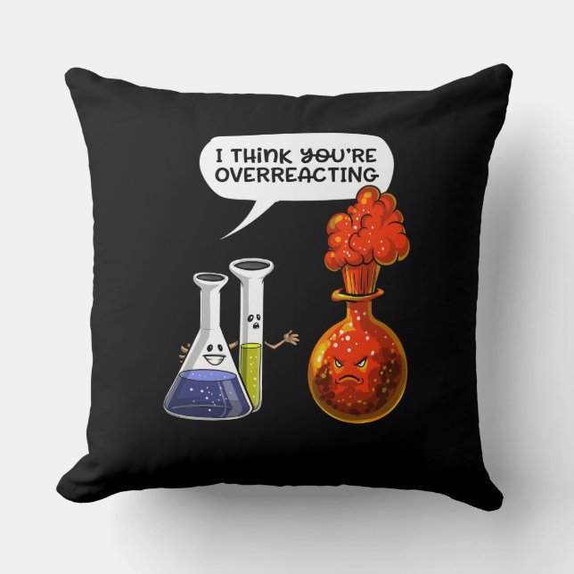 Chemistry Science You Are Overreacting Funny Joke Cushion (Front)