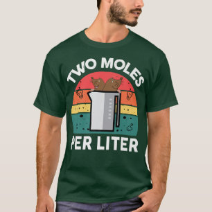Chemistry-Shirt Two Moles Per Litre Funny Science  T-Shirt
