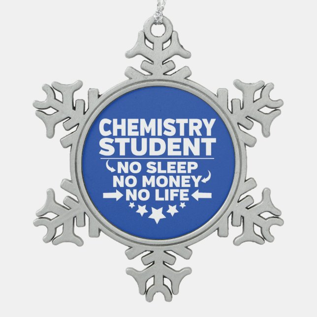 Chemistry Student No Life or Money Snowflake Pewter Christmas Ornament (Front)