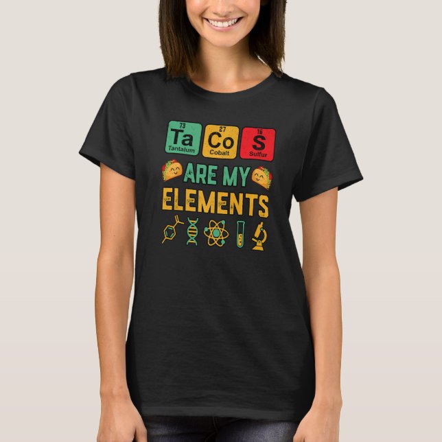 Chemistry Tacos Are My Elements Geek Science Teach T-Shirt (Front)