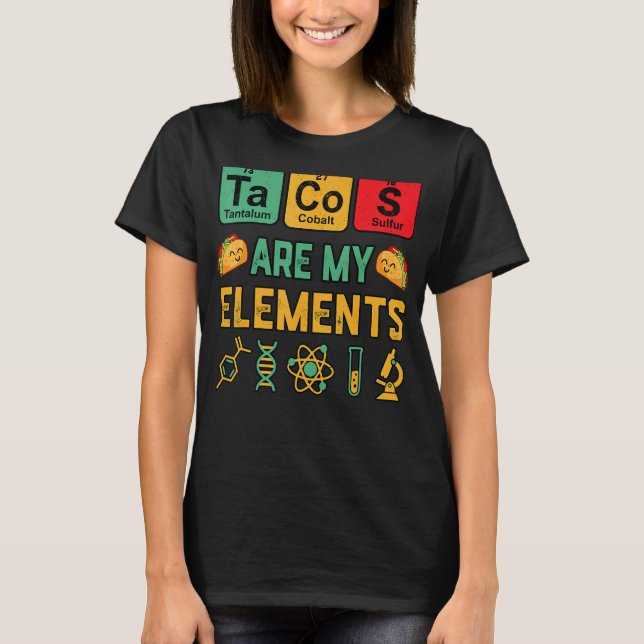 Chemistry Tacos Are My Elements Geek Science Teach T-Shirt (Front)