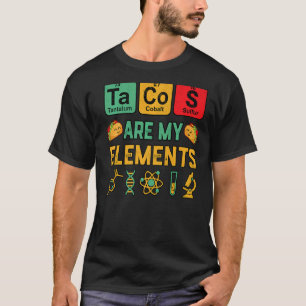 Chemistry Tacos Are My Elements Geek Science Teach T-Shirt