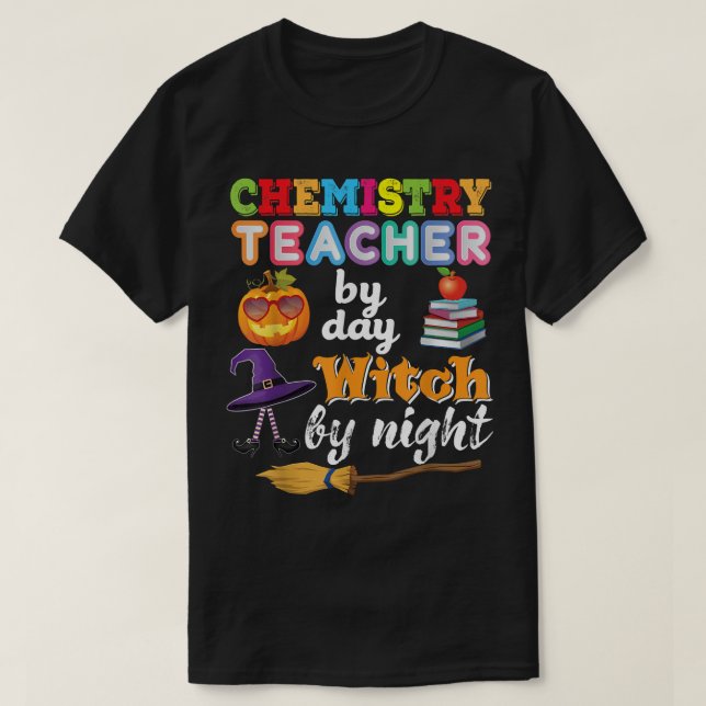 Chemistry Teacher By Day Witch Night Halloween Pum T-Shirt (Design Front)