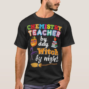 Chemistry Teacher By Day Witch Night Halloween Pum T-Shirt