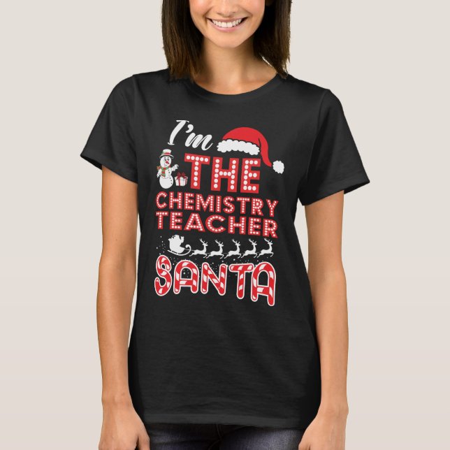Chemistry Teacher Christmas I Am the Chemistry T-Shirt (Front)