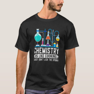 Chemistry Teacher Is Like Cooking Just Don't Lick T-Shirt
