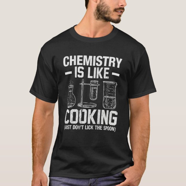 Chemistry Teacher Is Like Cooking Just Don't Lick  T-Shirt (Front)