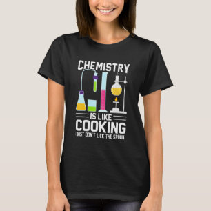 Chemistry Teacher Is Like Cooking Just Don't Lick  T-Shirt