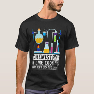 Chemistry Teacher Is Like Cooking Just Don't Lick T-Shirt