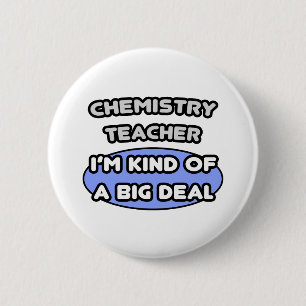 Chemistry Teacher ... Kind of a Big Deal 6 Cm Round Badge