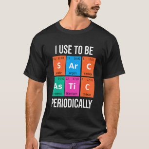 Chemistry Teacher Saying Sarcastic Periodic Table  T-Shirt