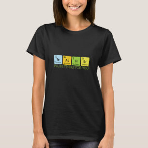 Chemistry Teacher Te Ac H Er  T-Shirt