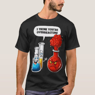 Chemistry You Are Overreacting family T-Shirt