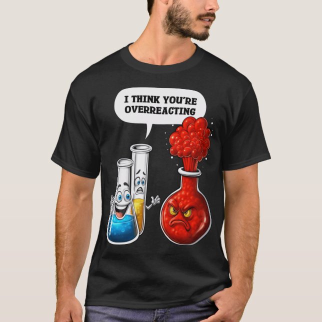 Chemistry You Are Overreacting family T-Shirt (Front)