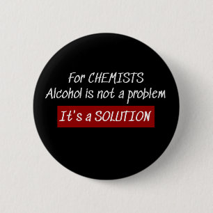 Chemists Alcohol Solution Chemistry Joke 6 Cm Round Badge