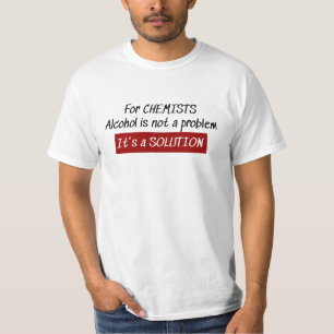 Chemists Alcohol Solution Chemistry Joke T-Shirt