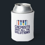 Chemists Have All The Solution Funny Science Puns Can Cooler<br><div class="desc">Chemists Have All The Solutions. Funny and sarcastic science pun design for those who love chemistry and doing science experiment. Cool and humourous quote merchandise for chemistry teacher, scientist and chemist. Perfect for science geek, nerd, high school teacher, student majoring in chemistry and those who love to study chemical reaction....</div>