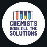 Chemists Have All The Solution Funny Science Puns Classic Round Sticker<br><div class="desc">Chemists Have All The Solutions. Funny and sarcastic science pun design for those who love chemistry and doing science experiment. Cool and humourous quote merchandise for chemistry teacher, scientist and chemist. Perfect for science geek, nerd, high school teacher, student majoring in chemistry and those who love to study chemical reaction....</div>