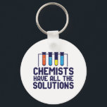 Chemists Have All The Solution Funny Science Puns Key Ring<br><div class="desc">Chemists Have All The Solutions. Funny and sarcastic science pun design for those who love chemistry and doing science experiment. Cool and humourous quote merchandise for chemistry teacher, scientist and chemist. Perfect for science geek, nerd, high school teacher, student majoring in chemistry and those who love to study chemical reaction....</div>