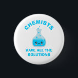 Chemists have all the solutions 3 cm round badge<br><div class="desc">Chemists have all the solutions! features a cute beaker character.</div>