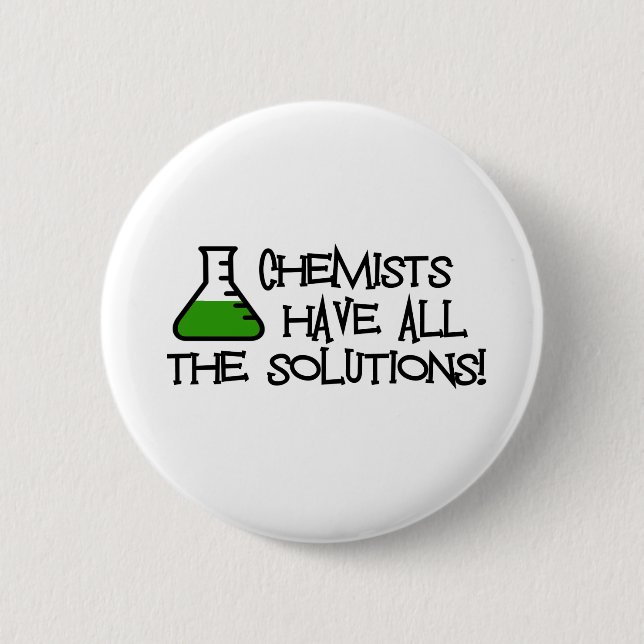 Chemists Have All The Solutions 6 Cm Round Badge (Front)