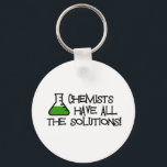 Chemists Have All The Solutions Key Ring<br><div class="desc">Chemists Have All The Solutions,  Funny Chemistry t-shirts and gifts</div>