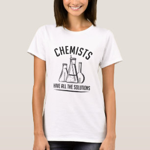 Chemists Have All The Solutions T-Shirt