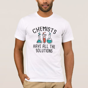 Chemists Have All The Solutions T-Shirt