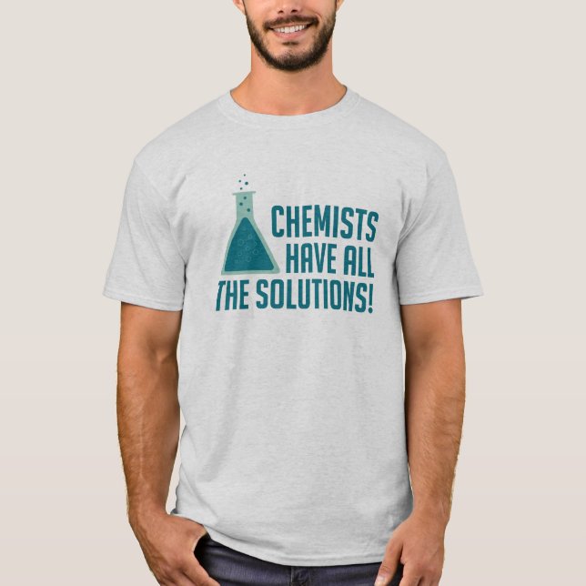 Chemists Have All The Solutions T-Shirt (Front)