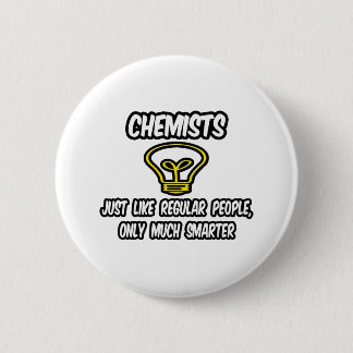 Chemists...Like Regular People, Only Smarter 6 Cm Round Badge