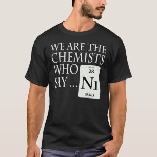 Chemists who say Ni T-Shirt