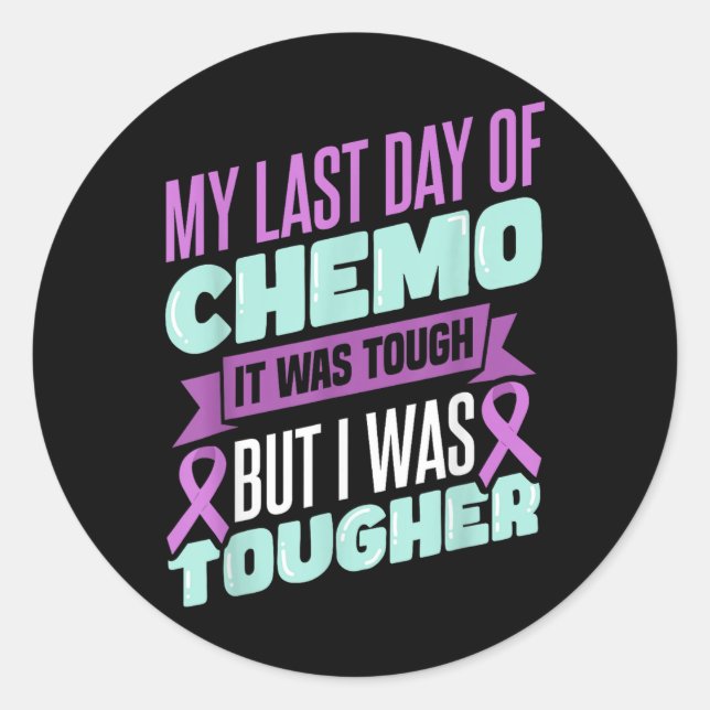 Chemo Cancer Awareness Chemotherapy My Last Day Of Classic Round Sticker (Front)
