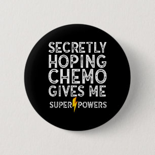 Chemo Secretly Hoping Superpowers-radiation Cancer 6 Cm Round Badge