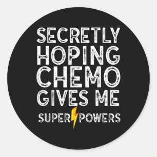 Chemo Secretly Hoping Superpowers-radiation Cancer Classic Round Sticker